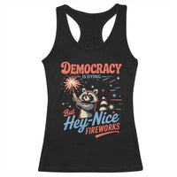 Funny Democracy Is Dying But Hey Nice Fireworks Racerback Tank Top Racoon 4th Of July - Wonder Print Shop