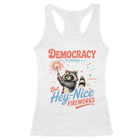 Funny Democracy Is Dying But Hey Nice Fireworks Racerback Tank Top Racoon 4th Of July - Wonder Print Shop