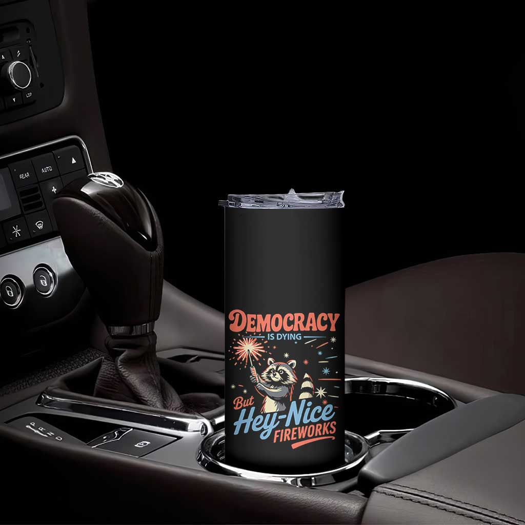 Funny Democracy Is Dying But Hey Nice Fireworks Skinny Tumbler Racoon 4th Of July - Wonder Print Shop