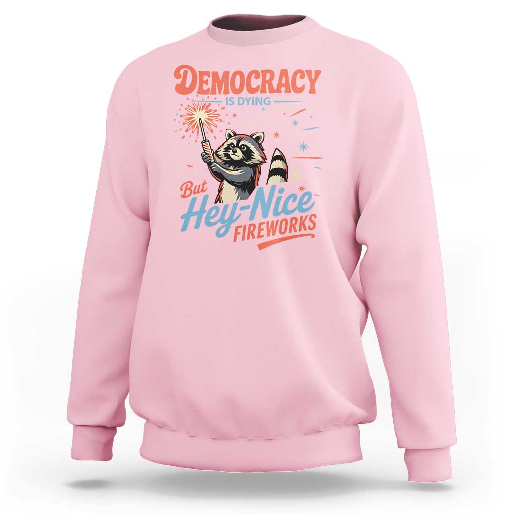 Funny Democracy Is Dying But Hey Nice Fireworks Sweatshirt Racoon 4th Of July - Wonder Print Shop