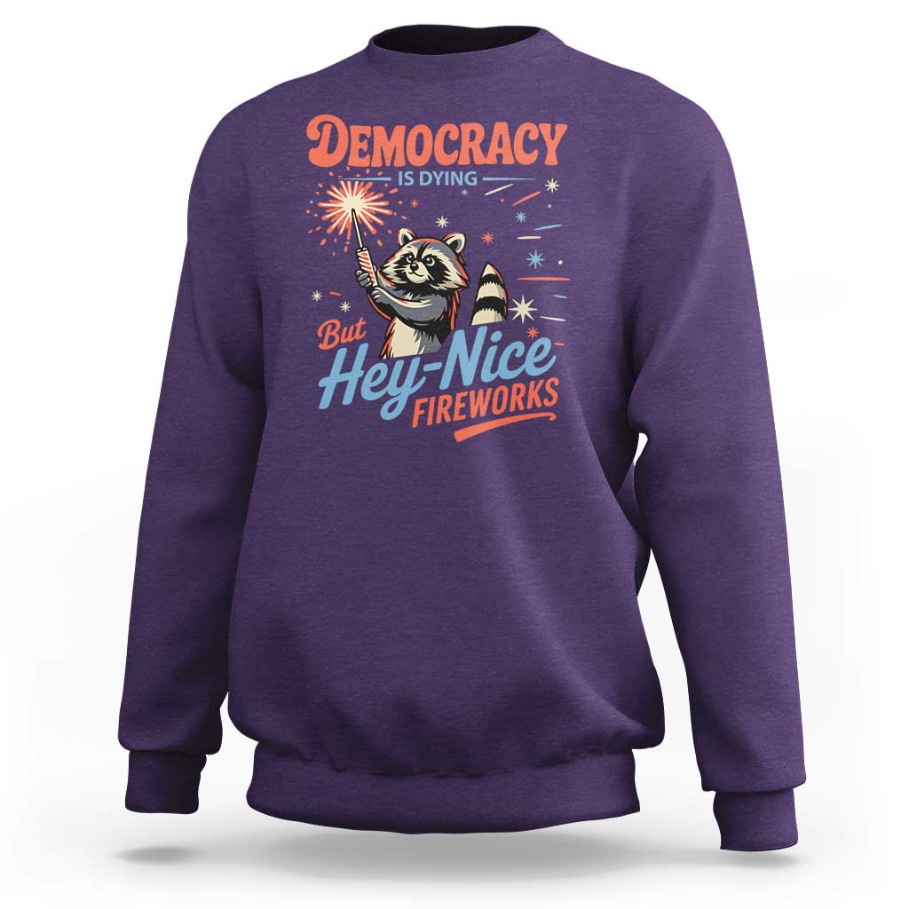 Funny Democracy Is Dying But Hey Nice Fireworks Sweatshirt Racoon 4th Of July - Wonder Print Shop