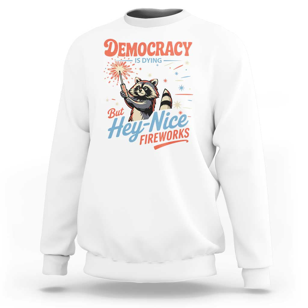 Funny Democracy Is Dying But Hey Nice Fireworks Sweatshirt Racoon 4th Of July - Wonder Print Shop
