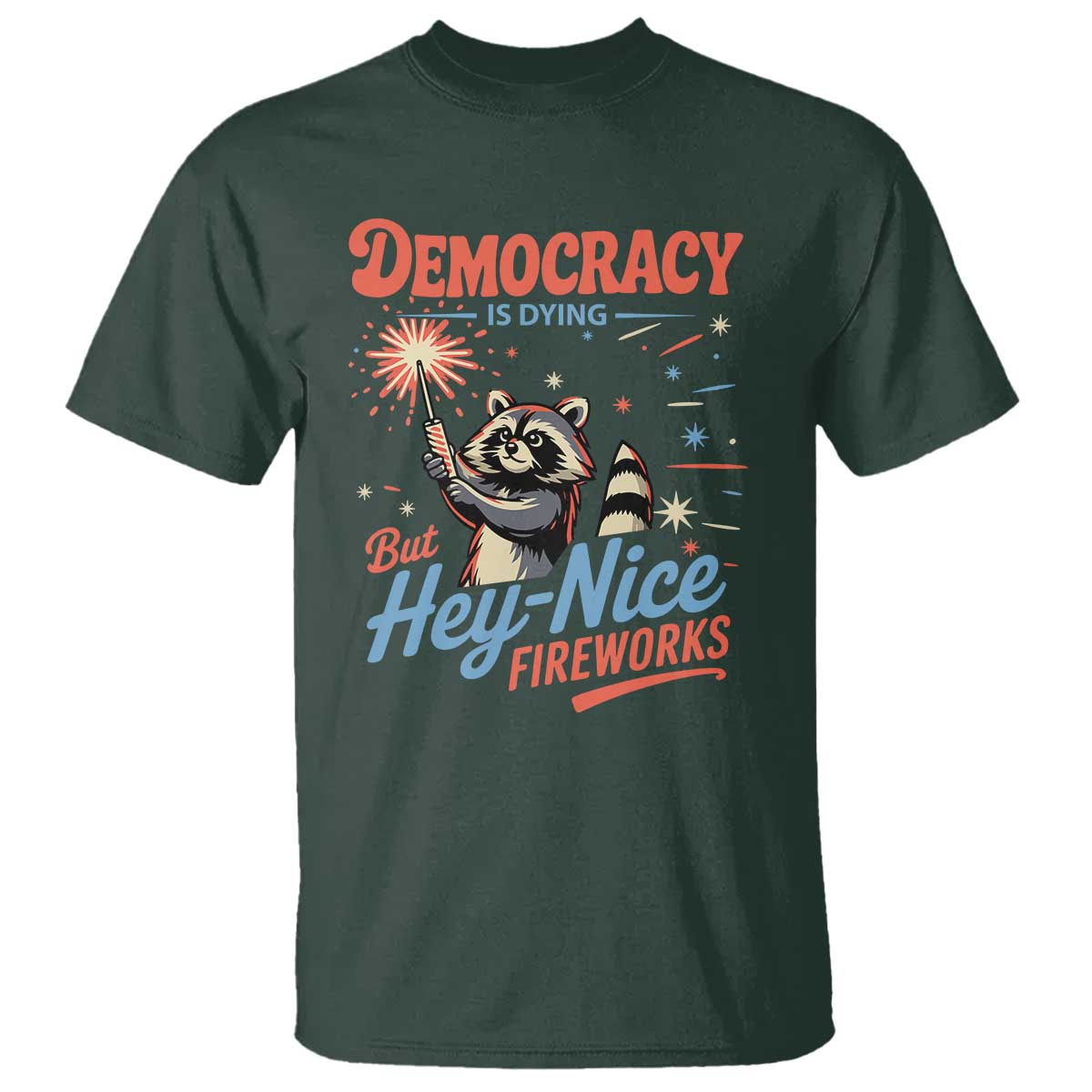 Funny Democracy Is Dying But Hey Nice Fireworks T Shirt Racoon 4th Of July - Wonder Print Shop