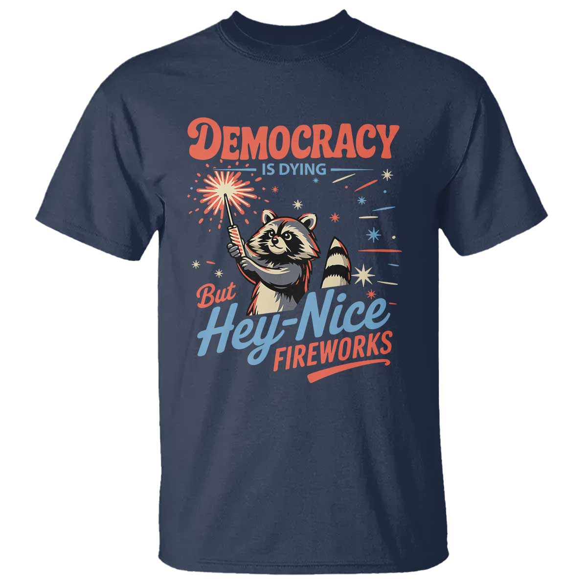 Funny Democracy Is Dying But Hey Nice Fireworks T Shirt Racoon 4th Of July - Wonder Print Shop