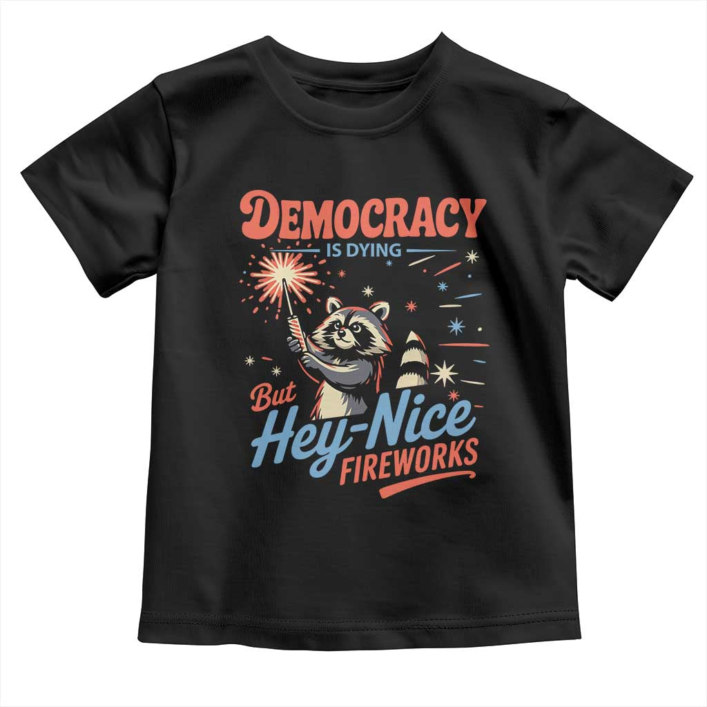 Funny Democracy Is Dying But Hey Nice Fireworks Toddler T Shirt Racoon 4th Of July - Wonder Print Shop