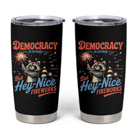Funny Democracy Is Dying But Hey Nice Fireworks Tumbler Cup Racoon 4th Of July - Wonder Print Shop