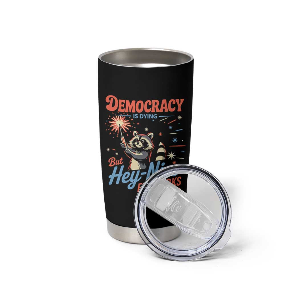 Funny Democracy Is Dying But Hey Nice Fireworks Tumbler Cup Racoon 4th Of July - Wonder Print Shop