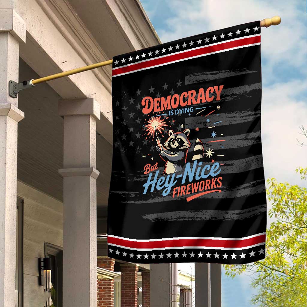 Funny Democracy Is Dying But Hey Nice Fireworks Garden Flag Racoon 4th Of July