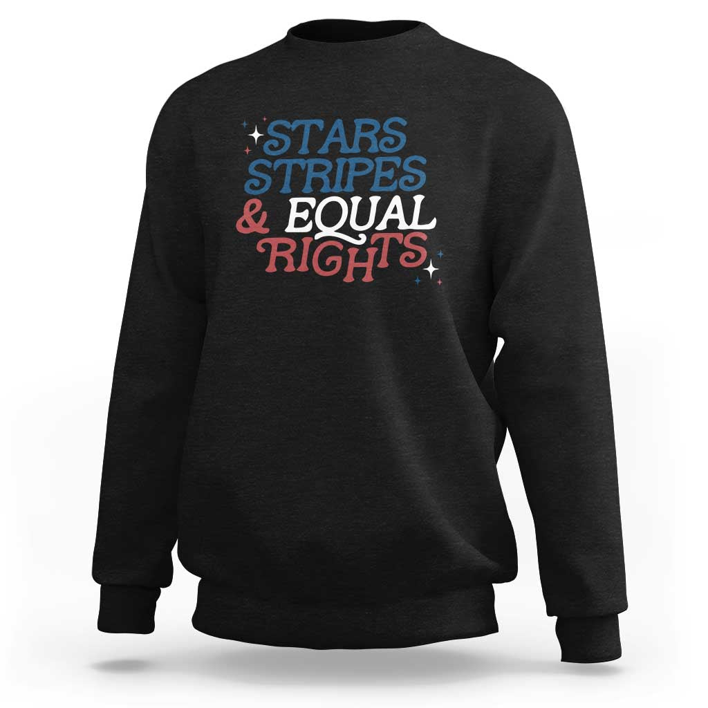 Stars Stripes And Equal Rights Sweatshirt 4th Of July Liberal American - Wonder Print Shop