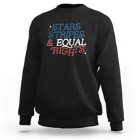 Stars Stripes And Equal Rights Sweatshirt 4th Of July Liberal American - Wonder Print Shop