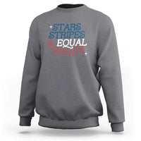 Stars Stripes And Equal Rights Sweatshirt 4th Of July Liberal American - Wonder Print Shop