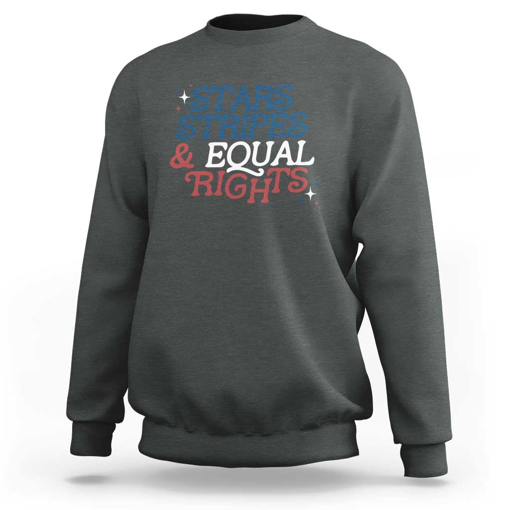 Stars Stripes And Equal Rights Sweatshirt 4th Of July Liberal American - Wonder Print Shop