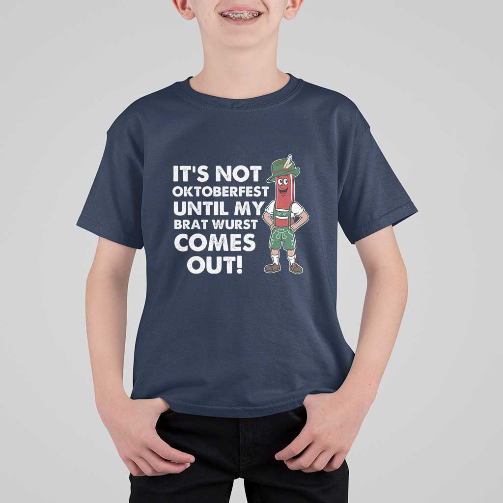 Funny Oktoberfest T Shirt For Kid It's Not Oktoberfest Until My Brat Wurst Comes Out Sausage Lederhosen - Wonder Print Shop