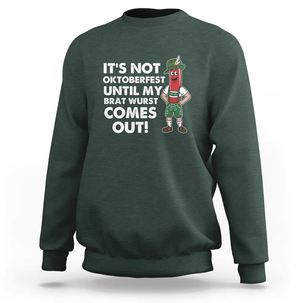 Funny Oktoberfest Sweatshirt It's Not Oktoberfest Until My Brat Wurst Comes Out Sausage Lederhosen - Wonder Print Shop