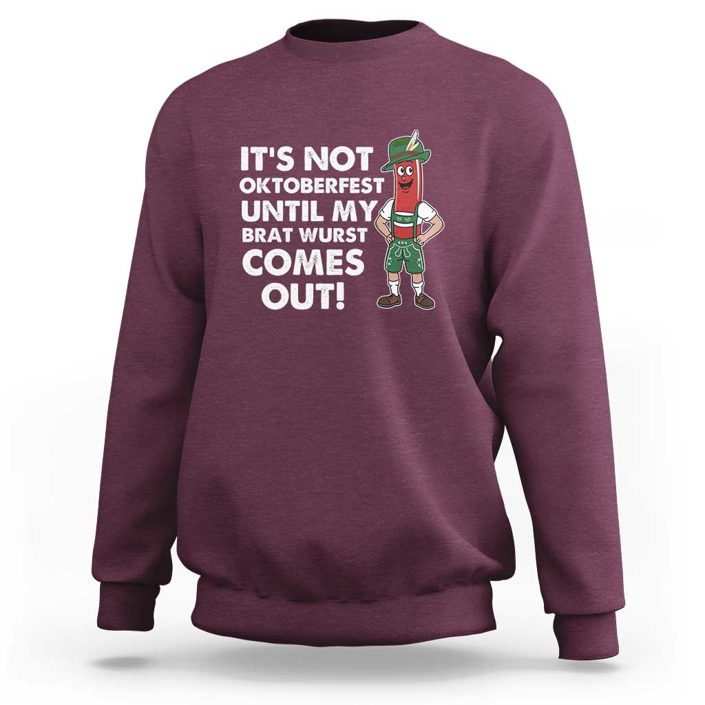 Funny Oktoberfest Sweatshirt It's Not Oktoberfest Until My Brat Wurst Comes Out Sausage Lederhosen - Wonder Print Shop