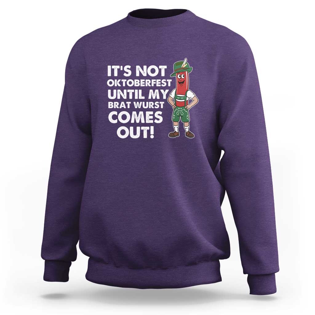 Funny Oktoberfest Sweatshirt It's Not Oktoberfest Until My Brat Wurst Comes Out Sausage Lederhosen - Wonder Print Shop