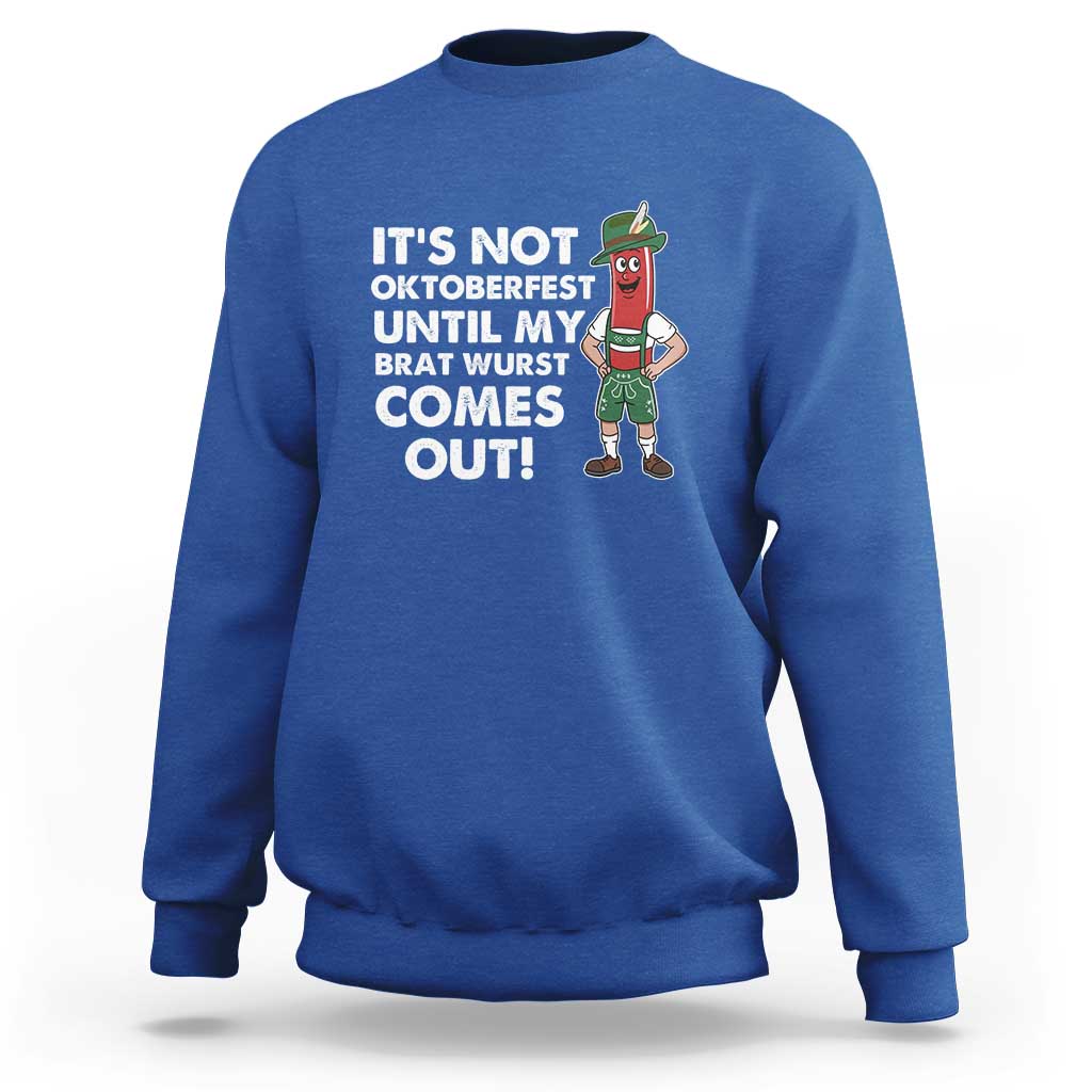 Funny Oktoberfest Sweatshirt It's Not Oktoberfest Until My Brat Wurst Comes Out Sausage Lederhosen - Wonder Print Shop
