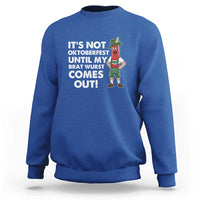 Funny Oktoberfest Sweatshirt It's Not Oktoberfest Until My Brat Wurst Comes Out Sausage Lederhosen - Wonder Print Shop