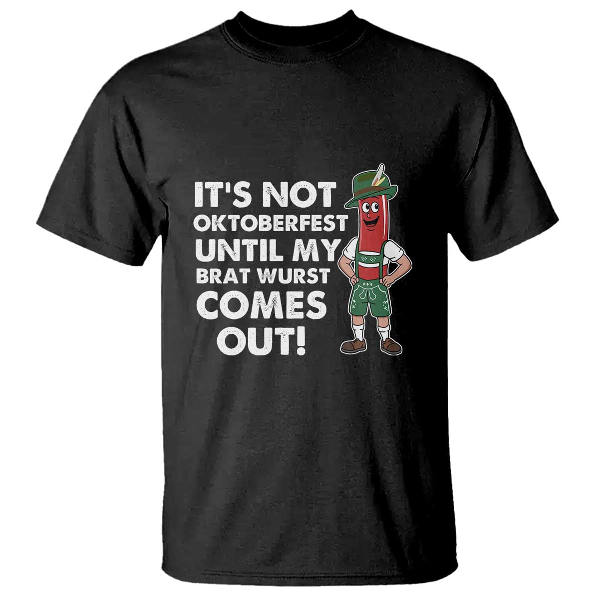 Funny Oktoberfest T Shirt It's Not Oktoberfest Until My Brat Wurst Comes Out Sausage Lederhosen - Wonder Print Shop