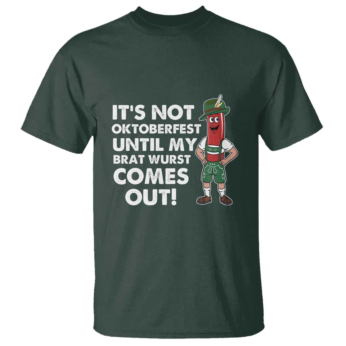 Funny Oktoberfest T Shirt It's Not Oktoberfest Until My Brat Wurst Comes Out Sausage Lederhosen - Wonder Print Shop