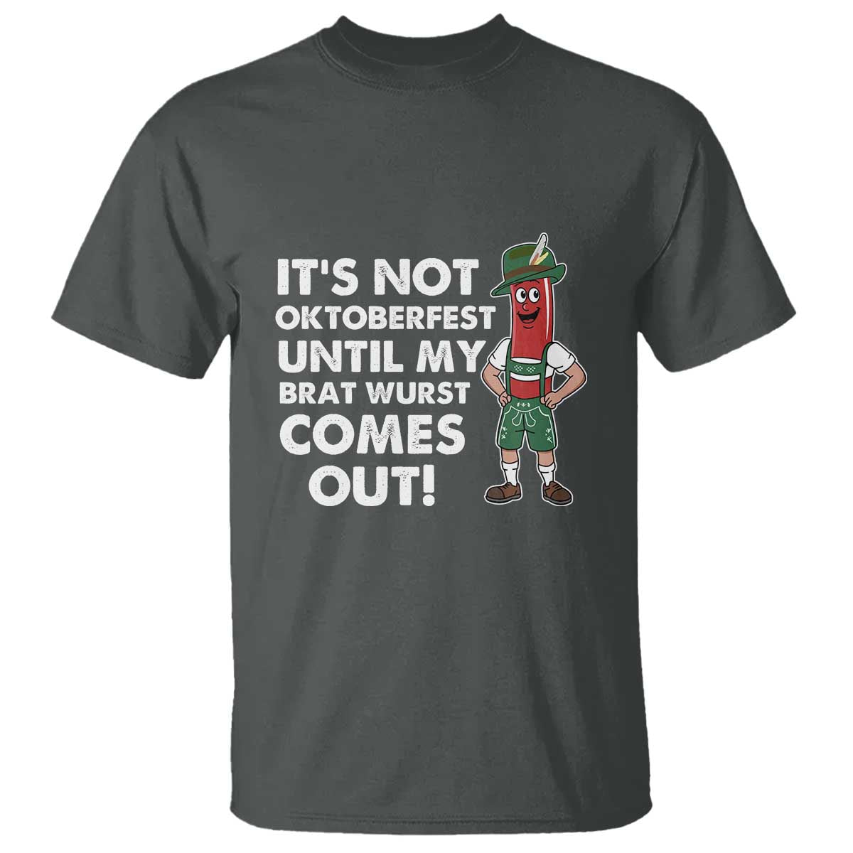 Funny Oktoberfest T Shirt It's Not Oktoberfest Until My Brat Wurst Comes Out Sausage Lederhosen - Wonder Print Shop