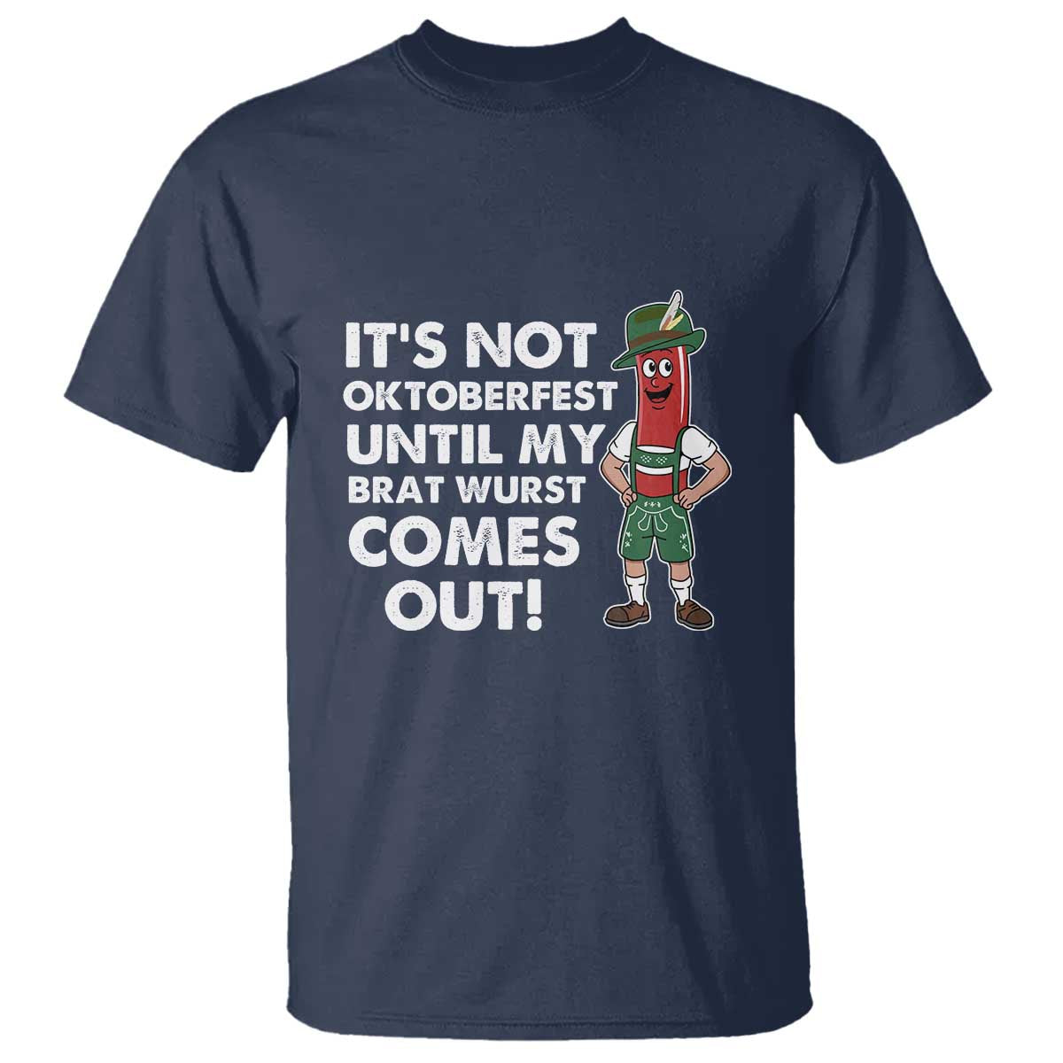 Funny Oktoberfest T Shirt It's Not Oktoberfest Until My Brat Wurst Comes Out Sausage Lederhosen - Wonder Print Shop