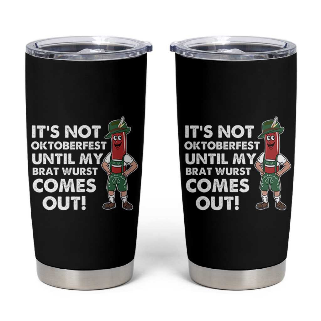 Funny Oktoberfest Tumbler Cup It's Not Oktoberfest Until My Brat Wurst Comes Out Sausage Lederhosen - Wonder Print Shop