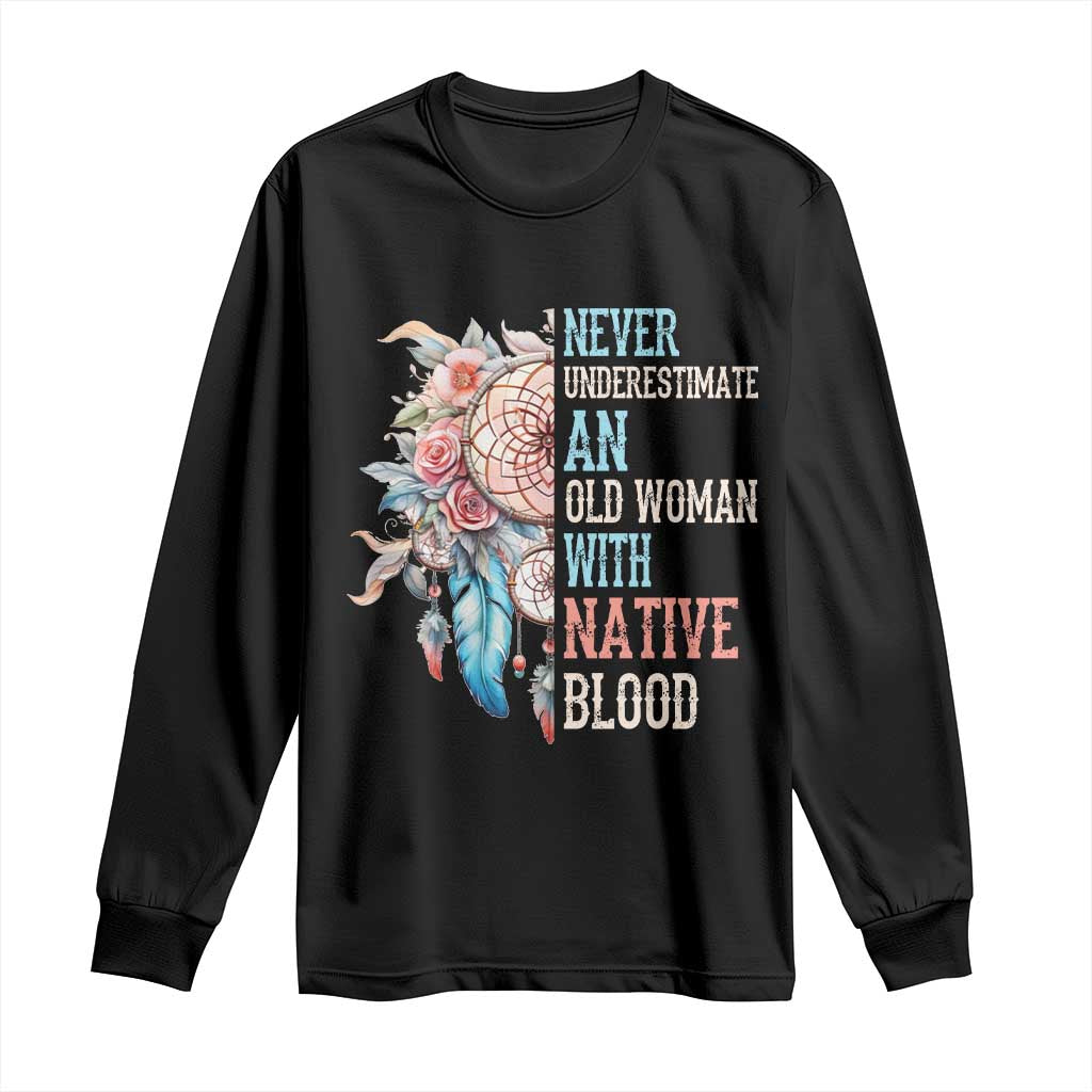 Native American Long Sleeve Shirt Never Underestimate An Old Woman With Native Blood Dreamcatcher - Wonder Print Shop