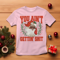 Funny African American Black Santa Christmas T Shirt You Aint Getting Shit Inappropriate Xmas - Wonder Print Shop