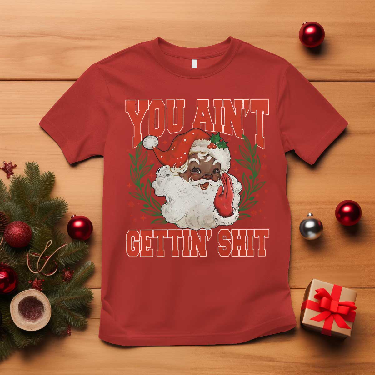 Funny African American Black Santa Christmas T Shirt You Aint Getting Shit Inappropriate Xmas - Wonder Print Shop