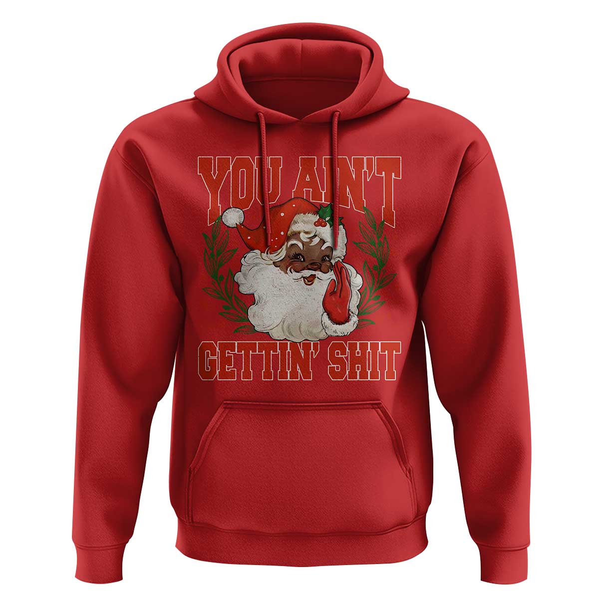 Funny African American Black Santa Christmas Hoodie You Aint Getting Shit Inappropriate Xmas - Wonder Print Shop