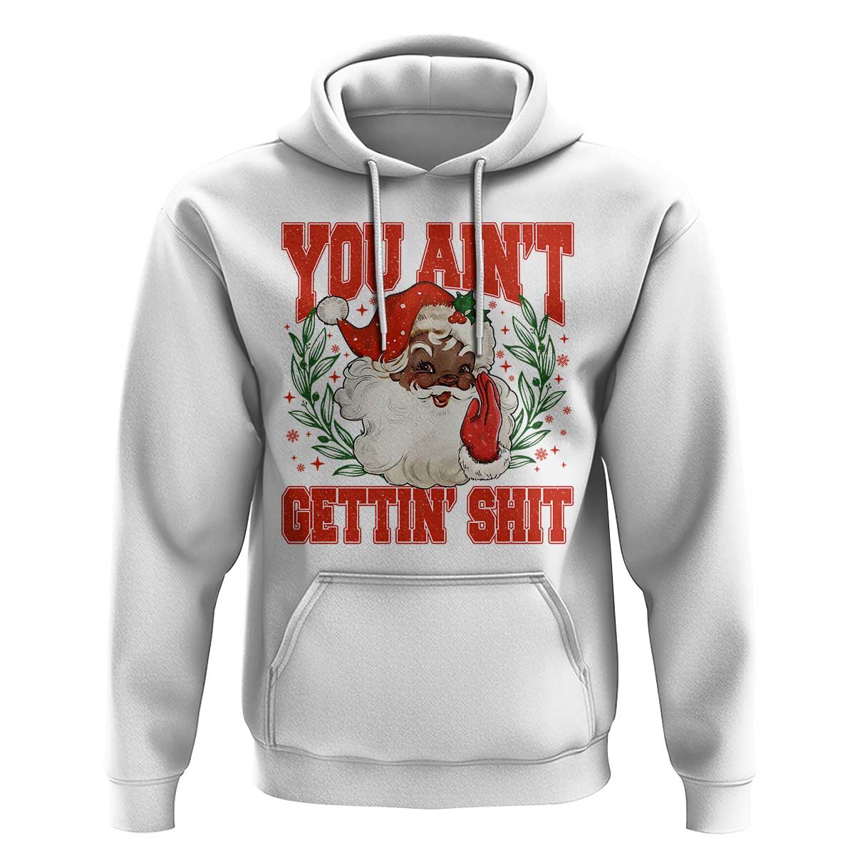 Funny African American Black Santa Christmas Hoodie You Aint Getting Shit Inappropriate Xmas - Wonder Print Shop