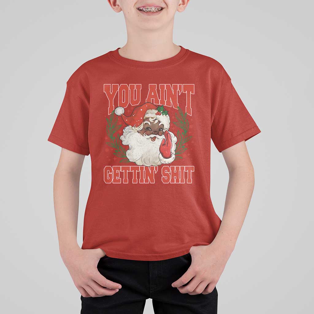 Funny African American Black Santa Christmas T Shirt For Kid You Aint Getting Shit Inappropriate Xmas - Wonder Print Shop