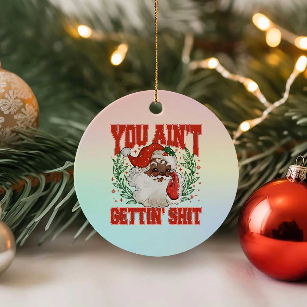 Funny African American Black Santa Christmas Ceramic Ornament You Aint Getting Shit Inappropriate Xmas - Wonder Print Shop