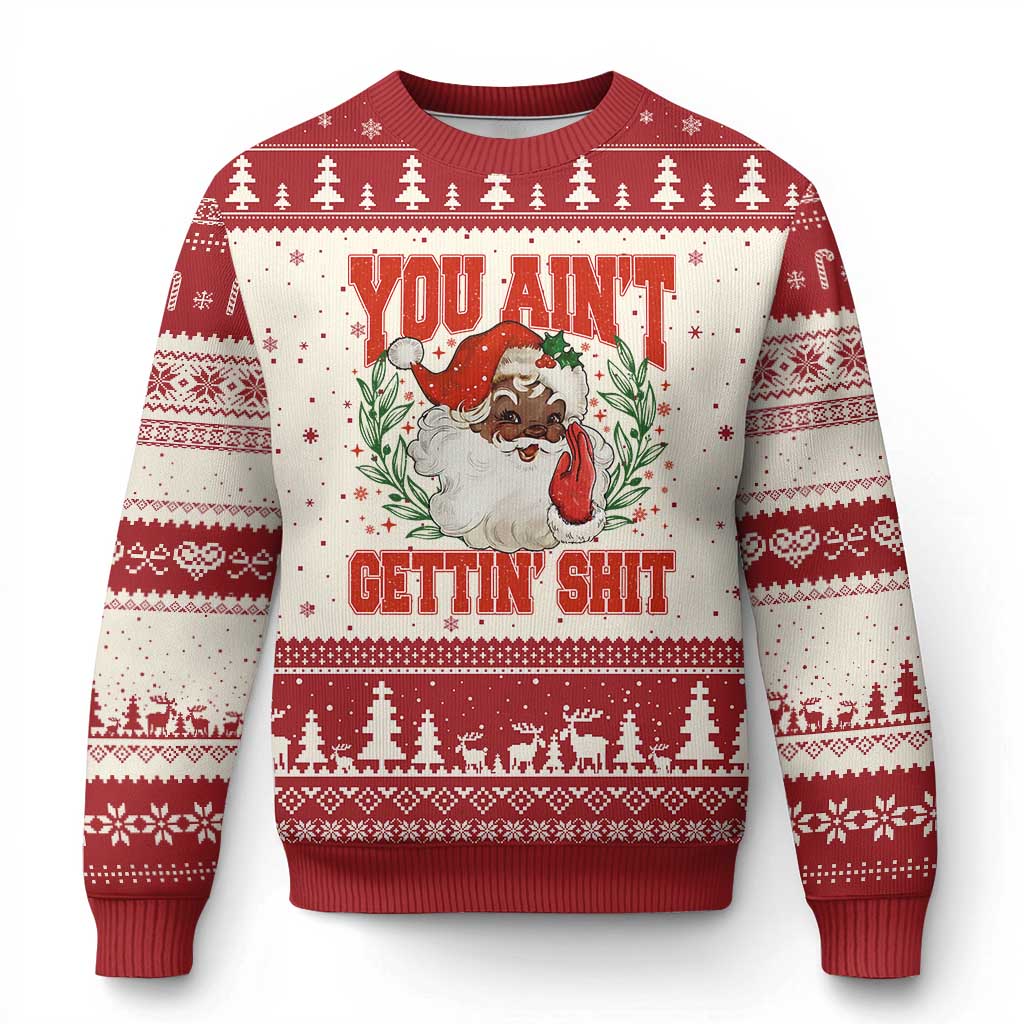 Funny African American Black Santa Xmas Ugly Christmas Sweater You Aint Getting Shit Inappropriate Xmas - Wonder Print Shop