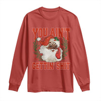 Funny African American Black Santa Christmas Long Sleeve Shirt You Aint Getting Shit Inappropriate Xmas - Wonder Print Shop