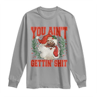 Funny African American Black Santa Christmas Long Sleeve Shirt You Aint Getting Shit Inappropriate Xmas - Wonder Print Shop