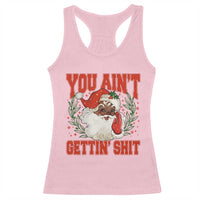 Funny African American Black Santa Christmas Racerback Tank Top You Aint Getting Shit Inappropriate Xmas - Wonder Print Shop