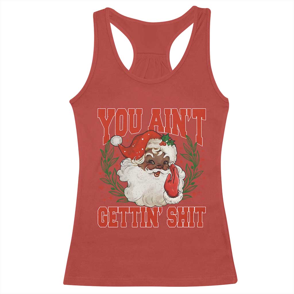 Funny African American Black Santa Christmas Racerback Tank Top You Aint Getting Shit Inappropriate Xmas - Wonder Print Shop