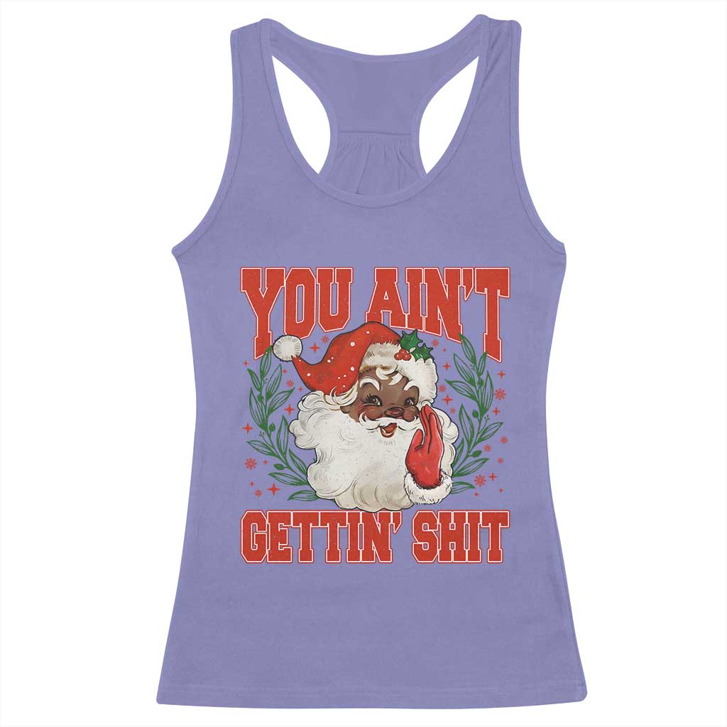 Funny African American Black Santa Christmas Racerback Tank Top You Aint Getting Shit Inappropriate Xmas - Wonder Print Shop