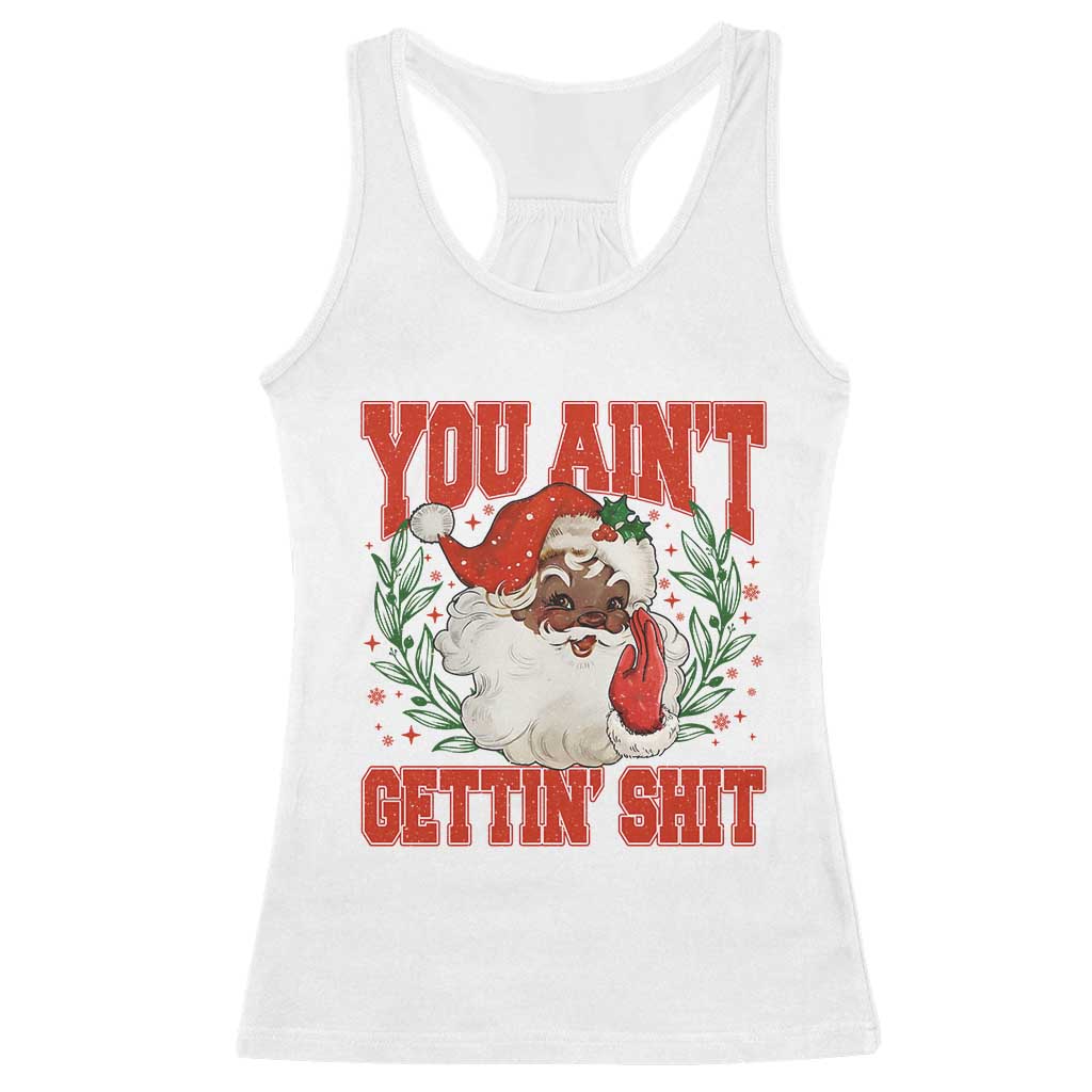 Funny African American Black Santa Christmas Racerback Tank Top You Aint Getting Shit Inappropriate Xmas - Wonder Print Shop
