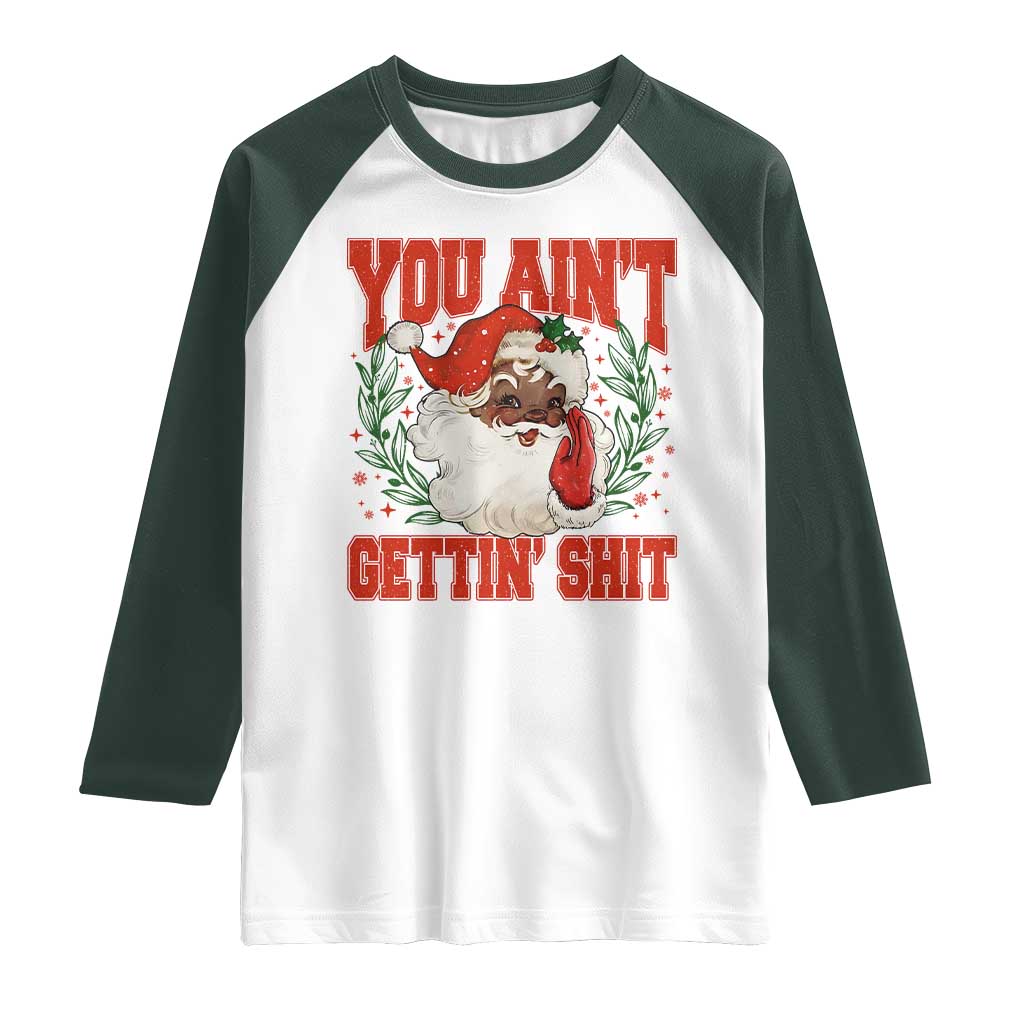 Funny African American Black Santa Christmas Raglan Shirt You Aint Getting Shit Inappropriate Xmas - Wonder Print Shop