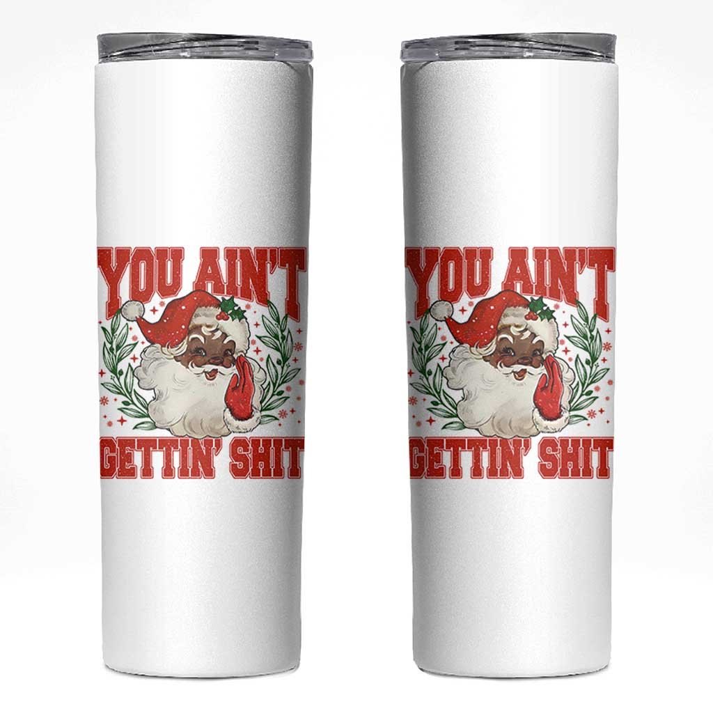 Funny African American Black Santa Christmas Skinny Tumbler You Aint Getting Shit Inappropriate Xmas - Wonder Print Shop