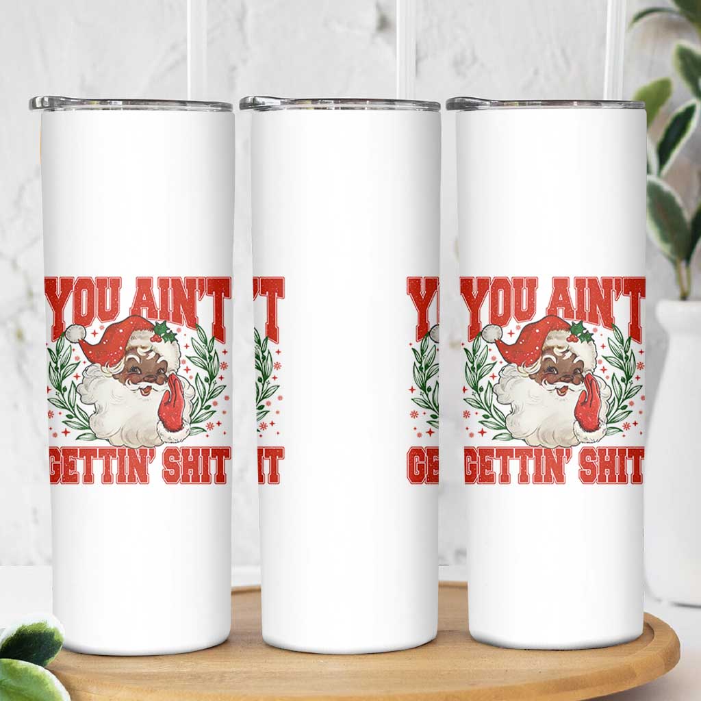 Funny African American Black Santa Christmas Skinny Tumbler You Aint Getting Shit Inappropriate Xmas - Wonder Print Shop