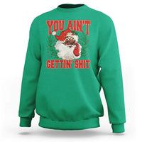 Funny African American Black Santa Christmas Sweatshirt You Aint Getting Shit Inappropriate Xmas - Wonder Print Shop
