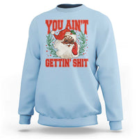 Funny African American Black Santa Christmas Sweatshirt You Aint Getting Shit Inappropriate Xmas - Wonder Print Shop
