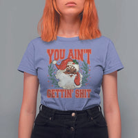 Funny African American Black Santa Christmas T Shirt For Women You Aint Getting Shit Inappropriate Xmas - Wonder Print Shop
