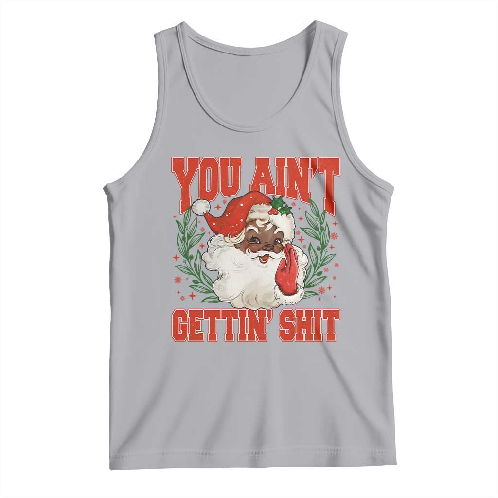 Funny African American Black Santa Christmas Tank Top You Aint Getting Shit Inappropriate Xmas - Wonder Print Shop