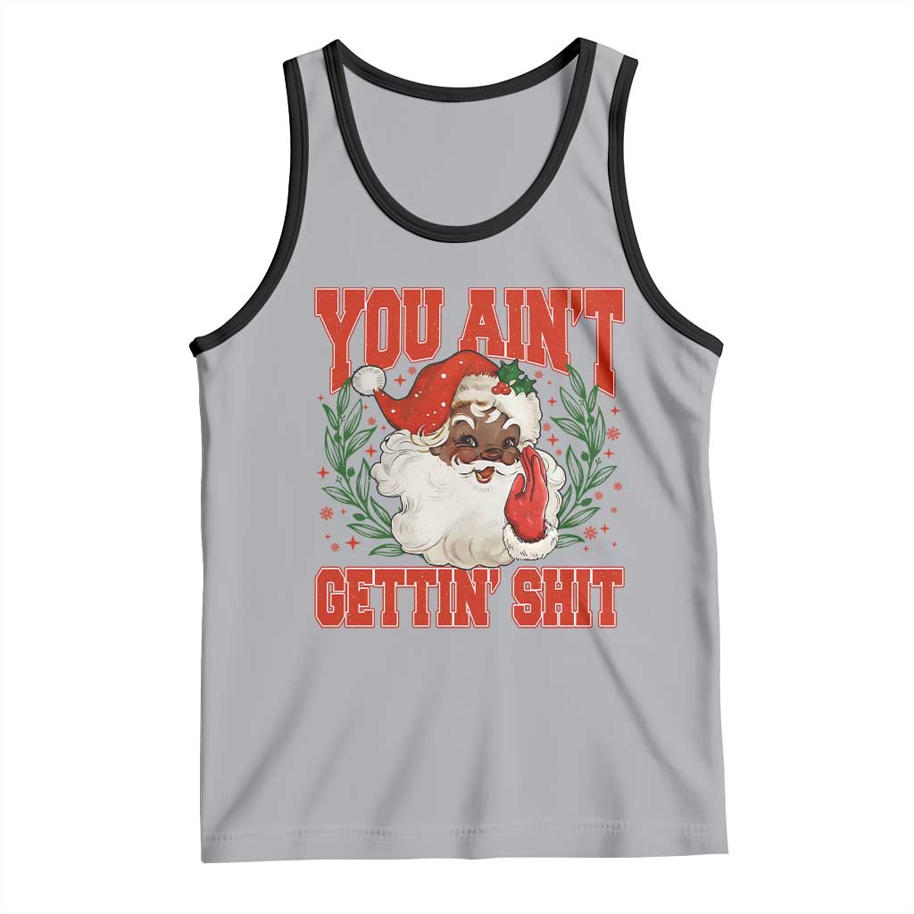 Funny African American Black Santa Christmas Tank Top You Aint Getting Shit Inappropriate Xmas - Wonder Print Shop