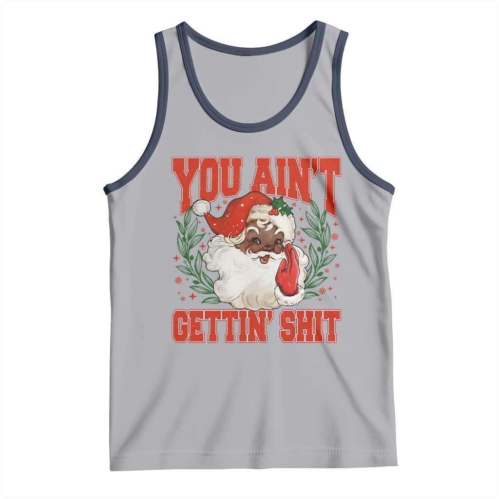 Funny African American Black Santa Christmas Tank Top You Aint Getting Shit Inappropriate Xmas - Wonder Print Shop
